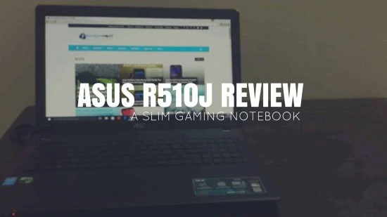 Asus R510J Review: A Slim Gaming Notebook Within the budget! - 4